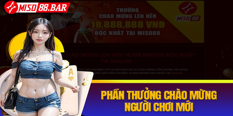 Khuyến mãi Miso88 dành cho tân thủ mới gia nhập nhận 100K